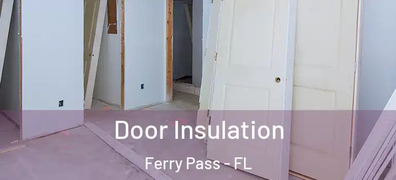  Door Insulation Ferry Pass - FL