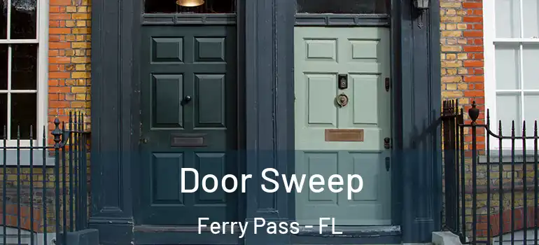  Door Sweep Ferry Pass - FL