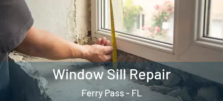  Window Sill Repair Ferry Pass - FL